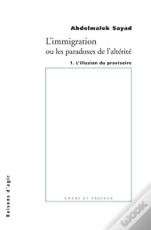 L'Immigration Ou Les Paradoxes De L'Altérité Tome 1 ; L'Illusion Du Provisoire