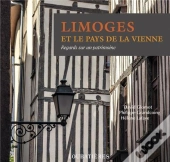 Limoges Et La Vallee De La Vienne (Regards Sur Un Pat.)