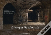 Limoges Souterrain ; Mythes Des Profondeurs