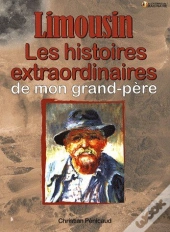 Limousin ; Les Histoires Extraordinaires De Mon Grand-Père