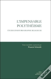 L'Impensable Polytheisme - Etudes D'Historiographie Religieuse