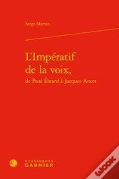 L'Impératif De La Voix, De Paul Eluard À Jacques Ancet