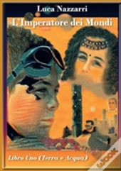 L'Imperatore Dei Mondi- Libro Uno (Terra E Acqua)