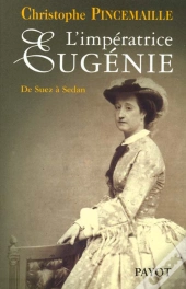 L'Imperatrice Eugenie ; La Derniere Annee Du Regne 1869-1870