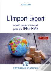 L'Import-Export Presente, Explique Et Commente Pour Les Tpe Et Pme - Tous Les Elements Pratiques, Te
