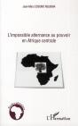 L'Impossible Alternance Au Pouvoir En Afrique Centrale - Preview