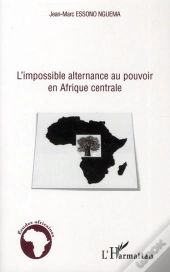 L'Impossible Alternance Au Pouvoir En Afrique Centrale