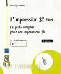 L'Impression 3d Fdm : Le Guide Complet Pour Vos Impressions 3d (3e Édition) - Preview