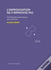 L'Improvisation Ne S'Improvise Pas ; Une Démarche Et Des Exercices Pour Y Parvenir