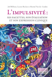 L'Impulsivité : Ses Facettes, Son Évaluation Et Son Expression Clinique