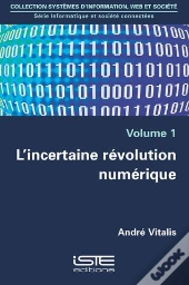 L'Incertaine Révolution Numérique T.1