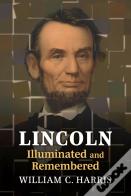 Lincoln Illuminated And Remembered