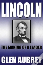 Lincoln--The Making Of A Leader