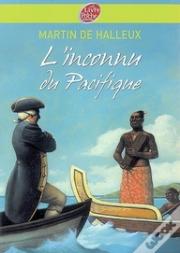 L'Inconnu Du Pacifique ; L'Extraordinaire Voyage Du Capitaine Cook