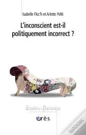 L'Inconscient Est-Il Politiquement Incorrect ?