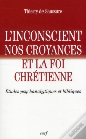 L'Inconscient ; Nos Croyances Et La Foi Chrétienne