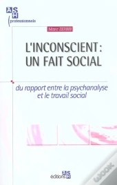 L'Inconscient ; Un Fait Social ; Du Rapport Entre La Psychanalyse Et Le Travail Social
