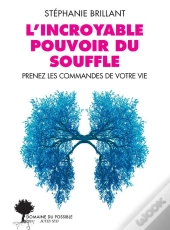 L'Incroyable Pouvoir Du Souffle : Prenez Les Commandes De Votre Vie