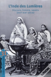 L'Inde Des Lumières ; Discours, Histoire, Savoirs (Xvii-Xixe Siècle)