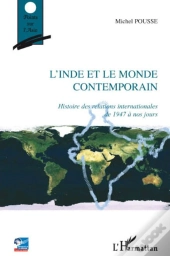 L'Inde Et Le Monde Contemporain ; Histoire Des Relations Internationales De 1947 À Nos Jours