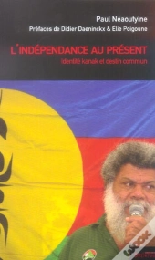 L'Independance Au Present ; Identite Kanak Et Destin Commun