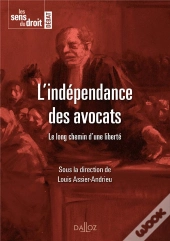L'Indépendance Des Avocats ; Le Long Chemin D'Une Liberté