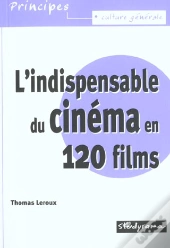 L'Indispensable Du Cinéma En 120 Films