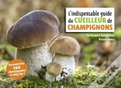 L'Indispensable Guide Du Cueilleur De Champignons (Édition 2018)