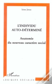 L'Individu Auto-Determine ; Anatomie Du Nouveau Caractere Social