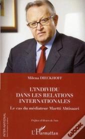 L'Individu Dans Les Relations Internationales ; Le Cas Du Médiateur Martti Ahtisaari