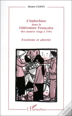 Capa do artigo L'Indochine Dans La Littérature Française Des Années Vingt À 1954 ; Exotisme Et Altérité