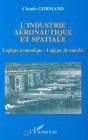 L'Industrie Aeronautique Et Spatiale ; Logique Economique Et Logique De Marche - Preview