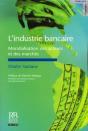 L'Industrie Bancaire ; Mondialisation Des Acteurs Et Des Marchés - Preview