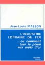 L'Industrie Lorraine Du Fer Ou Comment Tuer La Poule Aux Oeufs D'Or - Preview