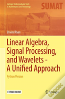 Linear Algebra, Signal Processing, And Wavelets - A Unified Approach