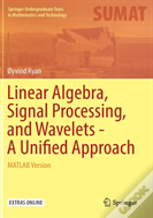 Linear Algebra, Signal Processing, And Wavelets - A Unified Approach