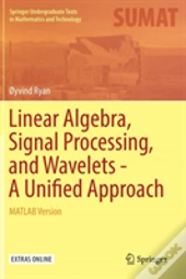 Linear Algebra, Signal Processing, And Wavelets - A Unified Approach