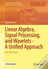 Linear Algebra, Signal Processing, And Wavelets - A Unified Approach