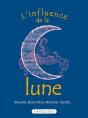 L'Influence De La Lune ; Beauté, Bien-Être, Maison, Jardin... - Preview