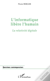 L'Informatique Libere L'Humain ; La Relativite Digitale