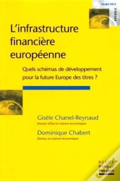L'Infrastructure Financiere Europeenne ; Quels Schemas De Developpement Pour La Future Europe Des Titres ?