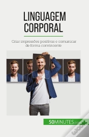 Capa do artigo Linguagem Corporal : Criar Impressões Positivas E Comunicar De Forma Convincente