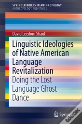 Linguistic Ideologies Of Native American Language Revitalization