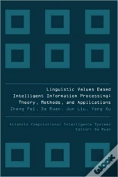 Linguistic Values Based Intelligent Information Processing: Theory, Methods And Applications