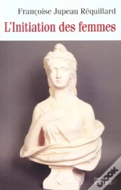 L'Initiation Des Femmes - Ou Le Souci Permanent Des Francs-Macons Francais