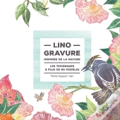 Linogravure Inspirée De La Nature ; Les Techniques Et Plus De 80 Modèles