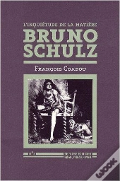 L'Inquiétude De La Matière ; Bruno Schulz