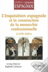 L'Inquisition Espagnole Et La Construction De La Monarchie Confessionnelle (1478-1561)