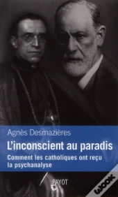 L'Insconscient Au Paradis ; Comment Les Catholiques Ont Reçu La Psychanalyse