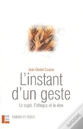 L'Instant D'Un Geste : Le Sujet, L'Ethique Et Le Don